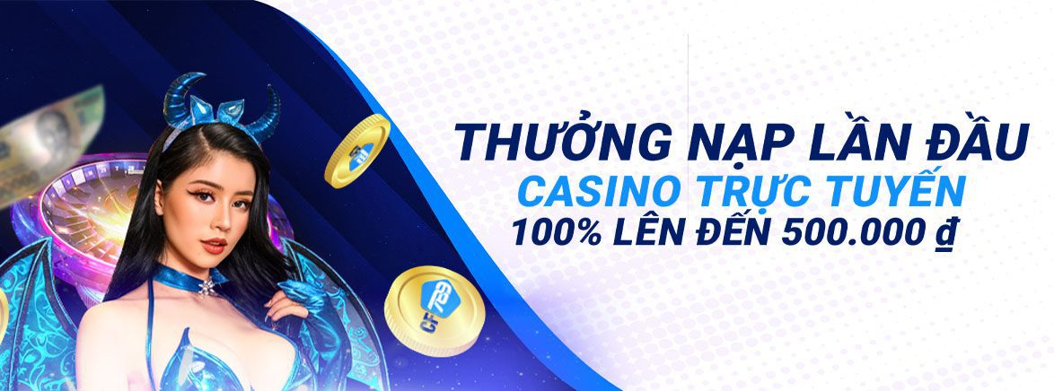 Thưởng Nạp Lần Đầu Casino trực tuyến 100% lên đến 500.000 ₫ Thưởng Nạp Lần Đầu Casino trực tuyến 100% lên đến 500.000 ₫