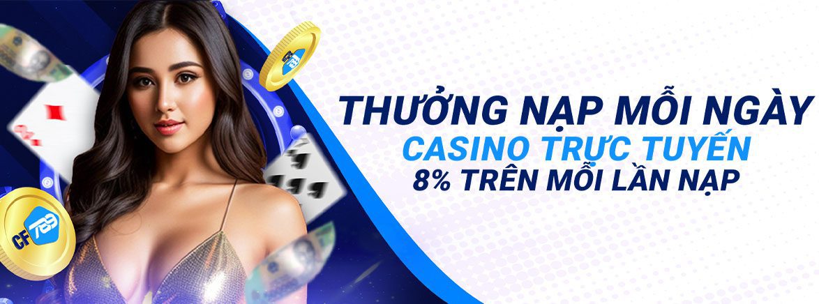 Thưởng Nạp Mỗi Ngày Casino trực tuyến 8% Trên mỗi lần nạp Thưởng Nạp Mỗi Ngày Casino trực tuyến 8% Trên mỗi lần nạp