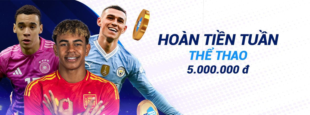 Hoàn tiền tuần Thể thao 5.000.000 đ Hoàn tiền tuần Thể thao 5.000.000 đ