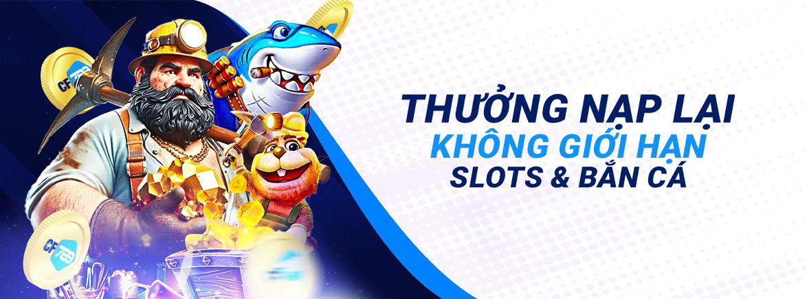 Thưởng Nạp Lại Không giới hạn Slots & Bắn Cá Thưởng Nạp Lại Không giới hạn Slots & Bắn Cá