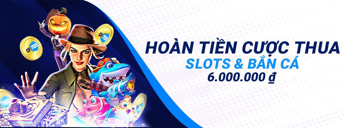 Hoàn tiền cược thua Slots và Bắn Cá 6.000.000 ₫ Hoàn tiền cược thua Slots và Bắn Cá 6.000.000 ₫